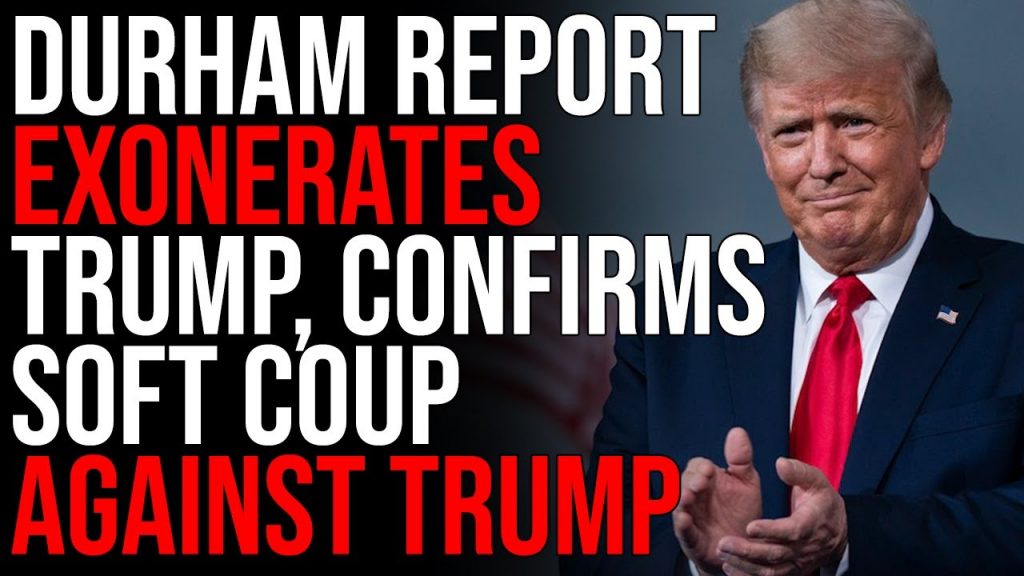 Durham Report EXONERATES Trump, Confirms Soft Coup AGAINST Trump