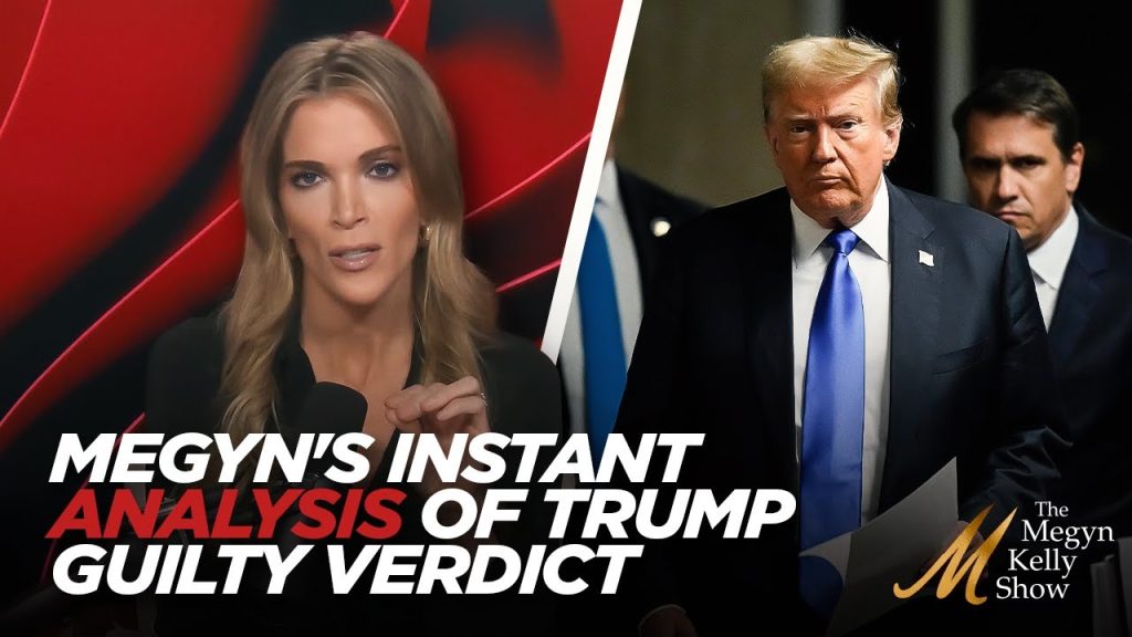 Trump Found Guilty in New York: Megyn Kelly Gives Her Instant Reaction and Analysis