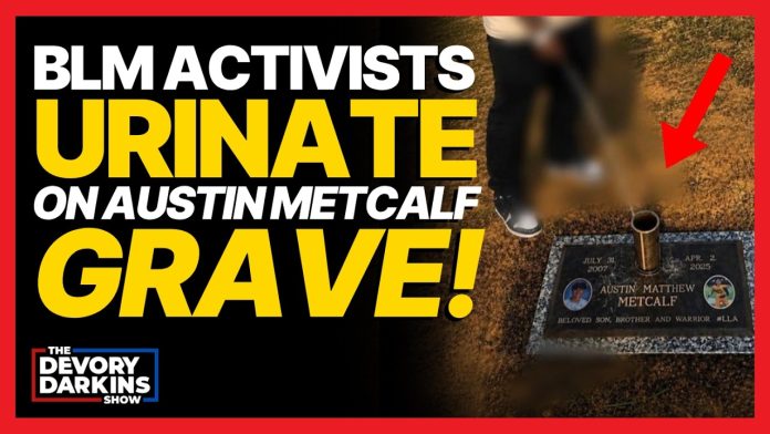 BLM Activist do the UNTHINKABLE by urinating on the grave of Austin Metcalf